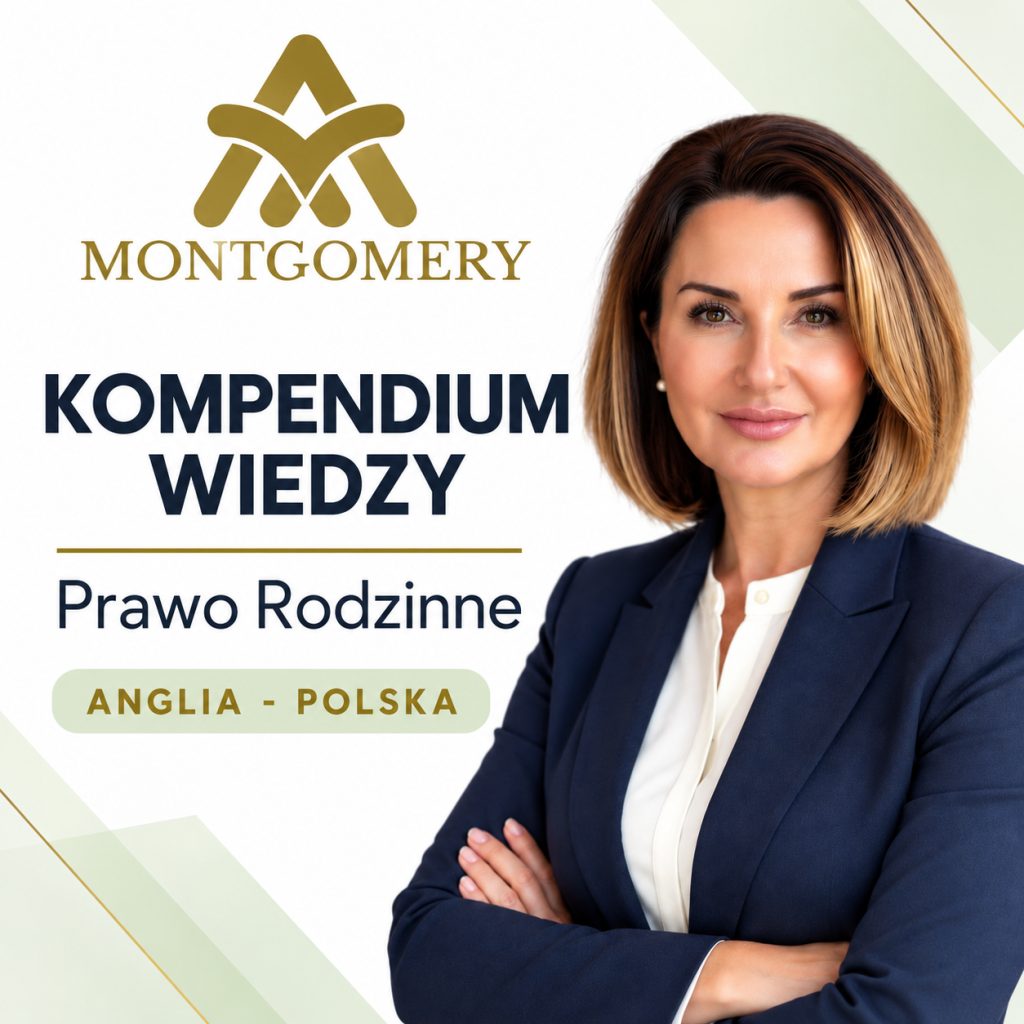 MONTGOMERY PRAWO RODZINNE ANGLIA - POLSKA. Rozwody miedzynarodowe, podział majątku między Anglią, Walią a Polską. MONTGOMERY PRAWO RODZINNE ANGLIA-POLSKA. KOMPENDIUM WIEDZY.